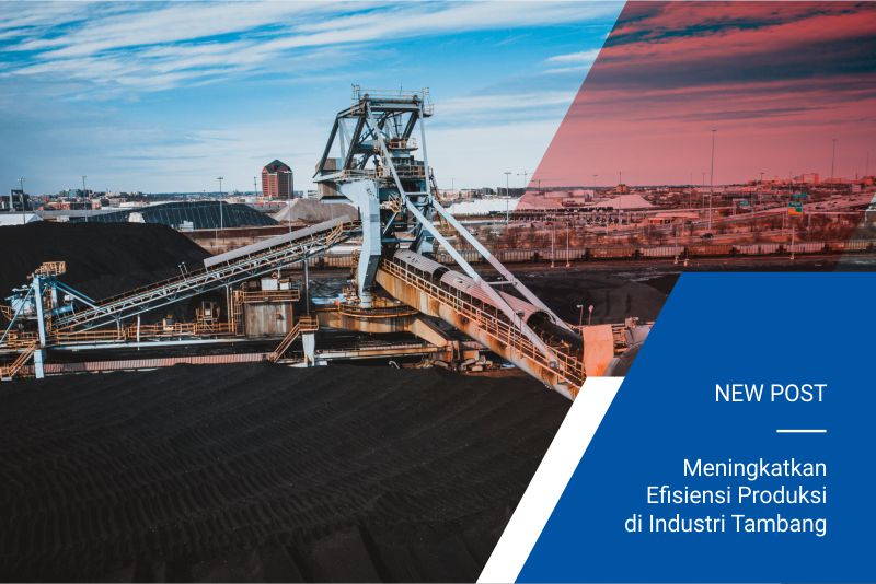 Meningkatkan Efisiensi Produksi di Industri Tambang